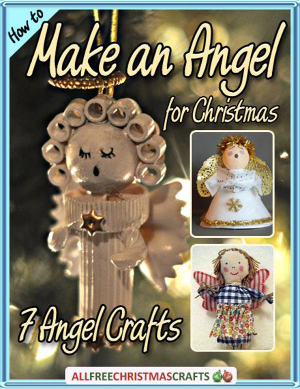 How to Make an Angel for Christmas: 7 Angel Crafts